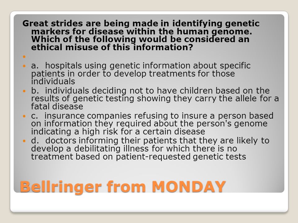 Bellringer from MONDAY Great strides are being made in identifying genetic markers for disease within the human genome.