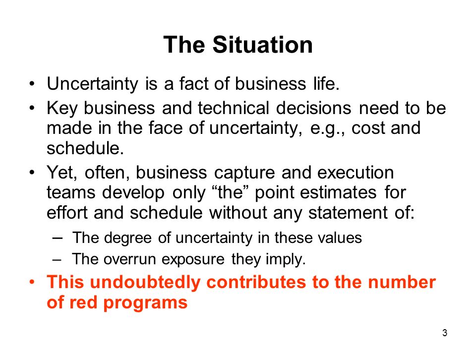 3 The Situation Uncertainty is a fact of business life.
