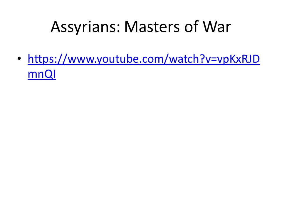 Assyrians: Masters of War   v=vpKxRJD mnQI   v=vpKxRJD mnQI