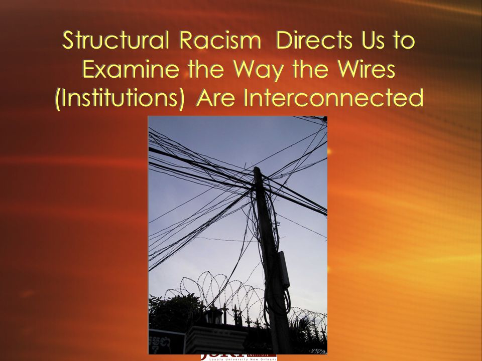 Structural Racism Directs Us to Examine the Way the Wires (Institutions) Are Interconnected