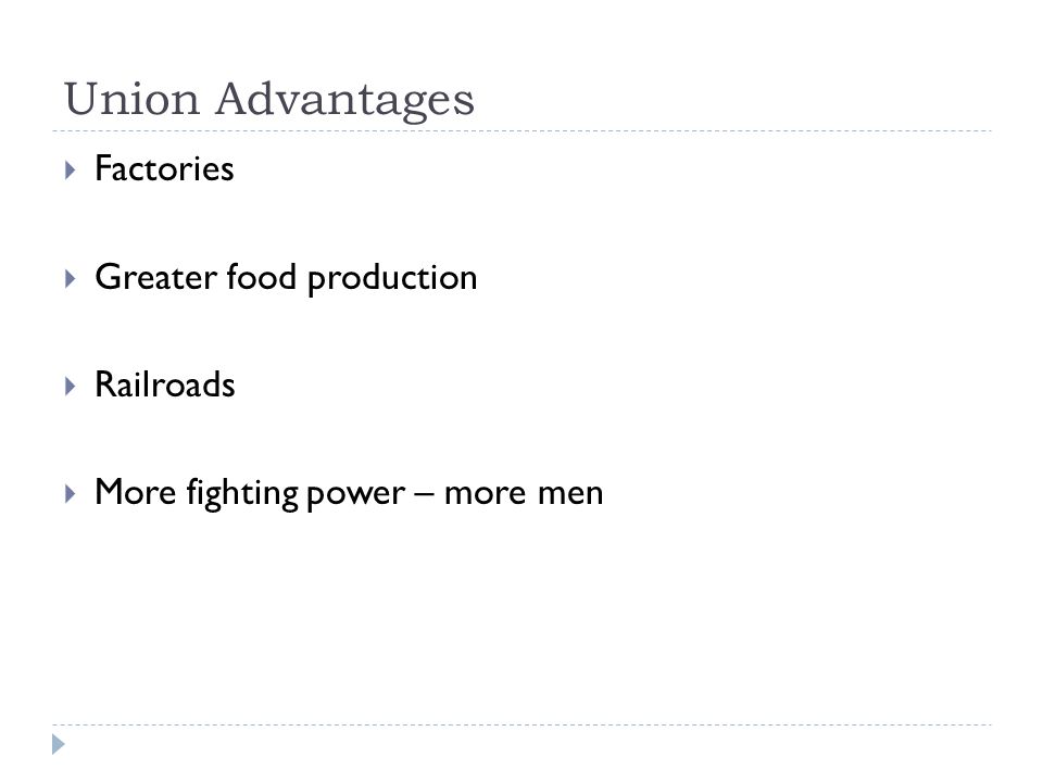 Union Advantages  Factories  Greater food production  Railroads  More fighting power – more men