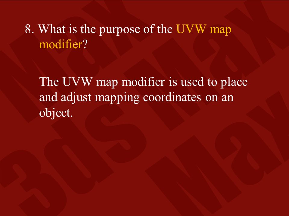 8. What is the purpose of the UVW map modifier.