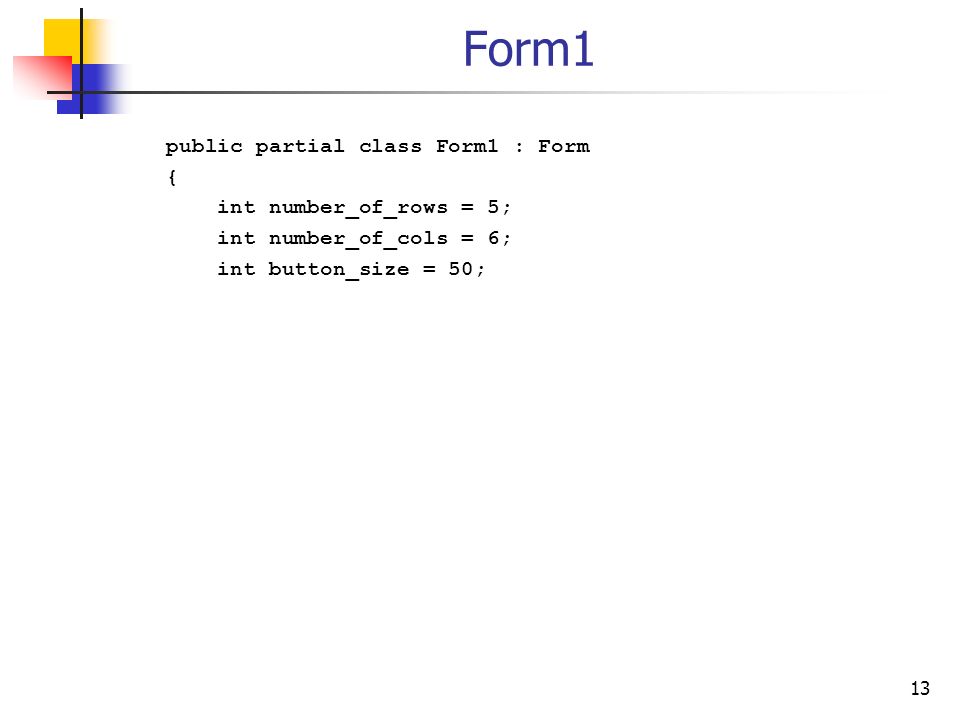 13 Form1 public partial class Form1 : Form { int number_of_rows = 5; int number_of_cols = 6; int button_size = 50;