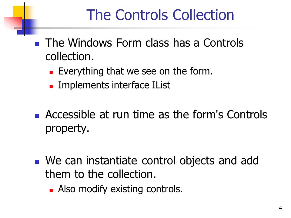 4 The Controls Collection The Windows Form class has a Controls collection.