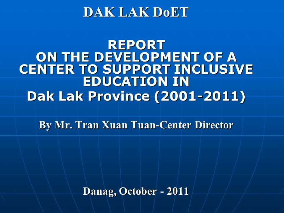 DAK LAK DoET REPORT ON THE DEVELOPMENT OF A CENTER TO SUPPORT INCLUSIVE EDUCATION IN Dak Lak Province ( ) By Mr.