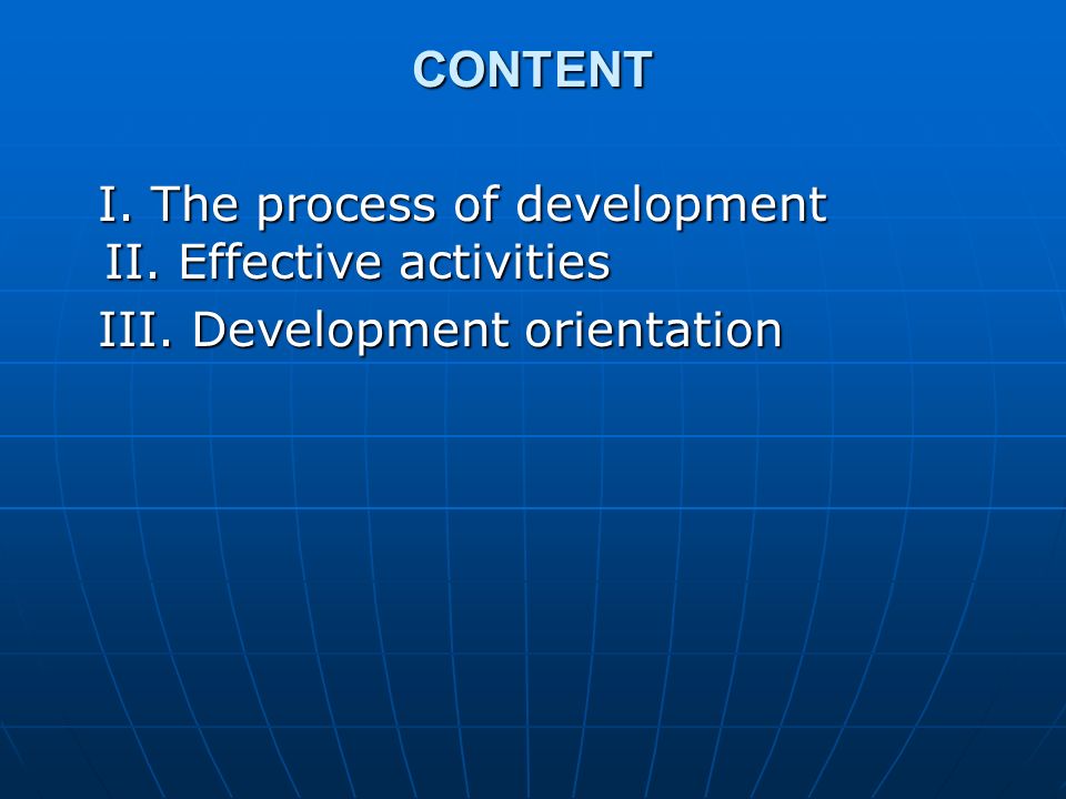 CONTENT I. The process of development II. Effective activities I.