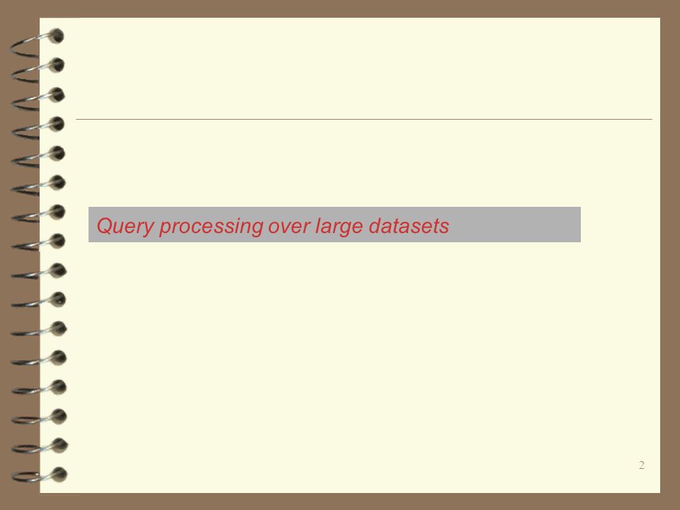 Query processing over large datasets 2