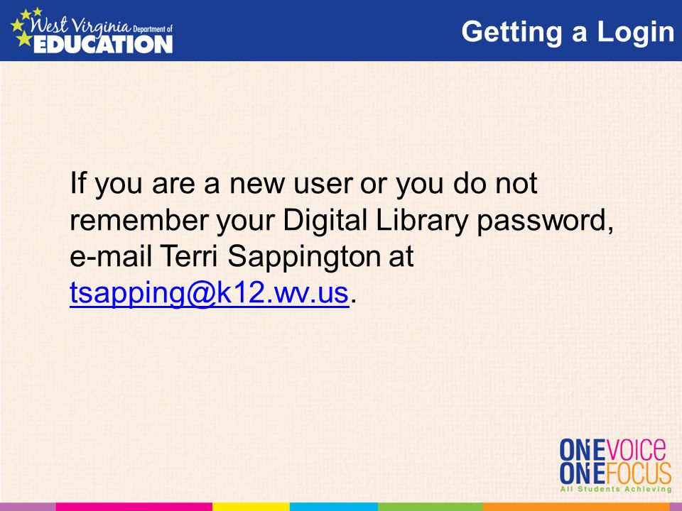 Getting a Login If you are a new user or you do not remember your Digital Library password,  Terri Sappington at