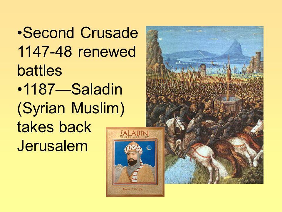 Second Crusade renewed battles 1187—Saladin (Syrian Muslim) takes back Jerusalem