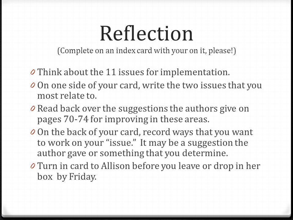Reflection (Complete on an index card with your on it, please!) 0 Think about the 11 issues for implementation.