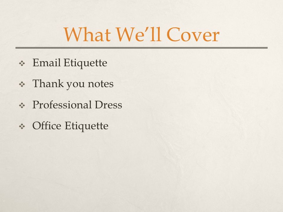 What We’ll Cover   Etiquette  Thank you notes  Professional Dress  Office Etiquette