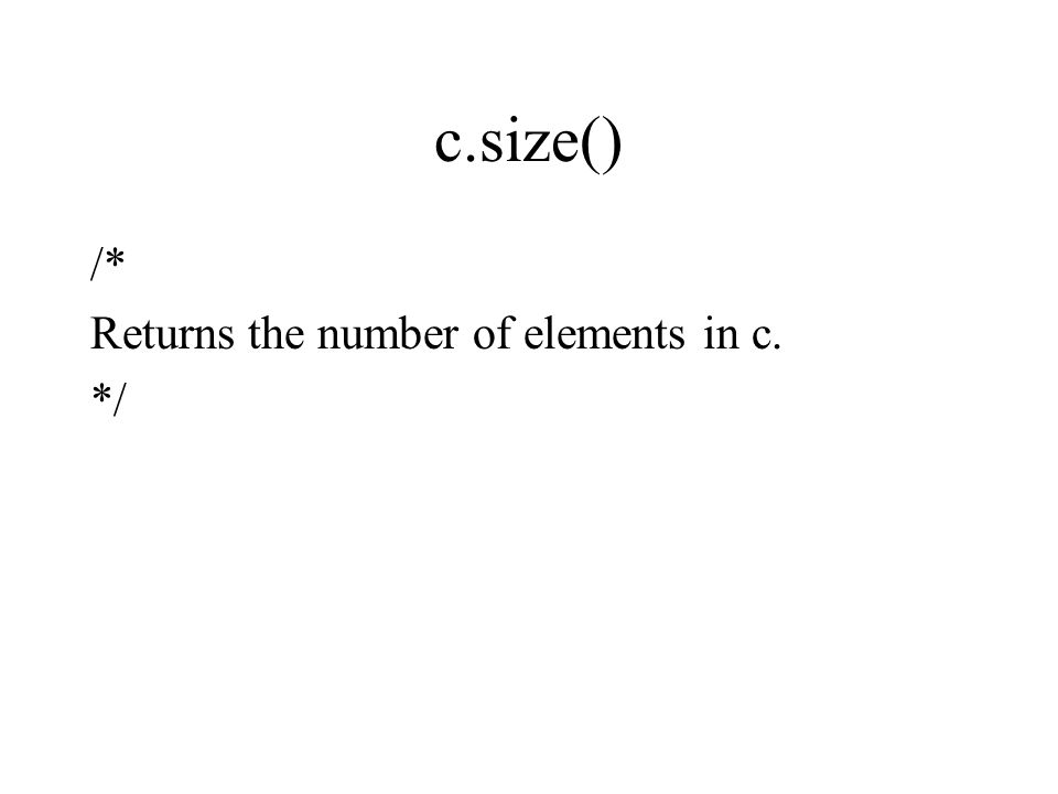 c.size() /* Returns the number of elements in c. */