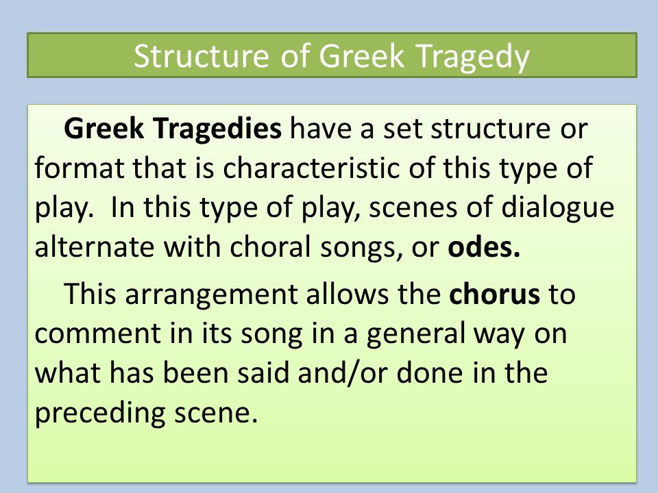 Structure of Greek Tragedy Greek Tragedies have a set structure or format that is characteristic of this type of play.