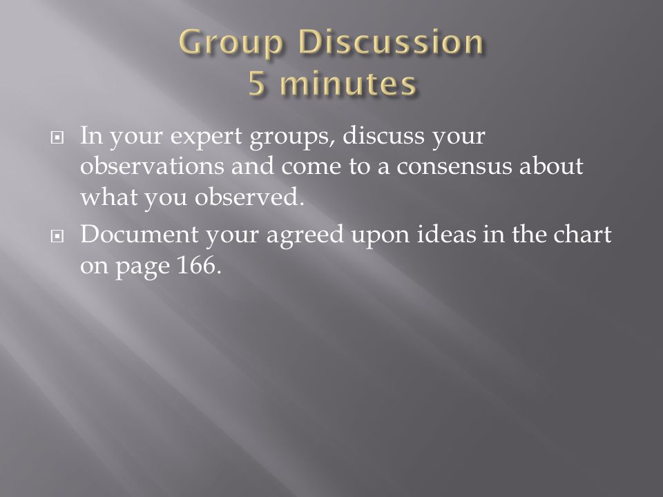  In your expert groups, discuss your observations and come to a consensus about what you observed.