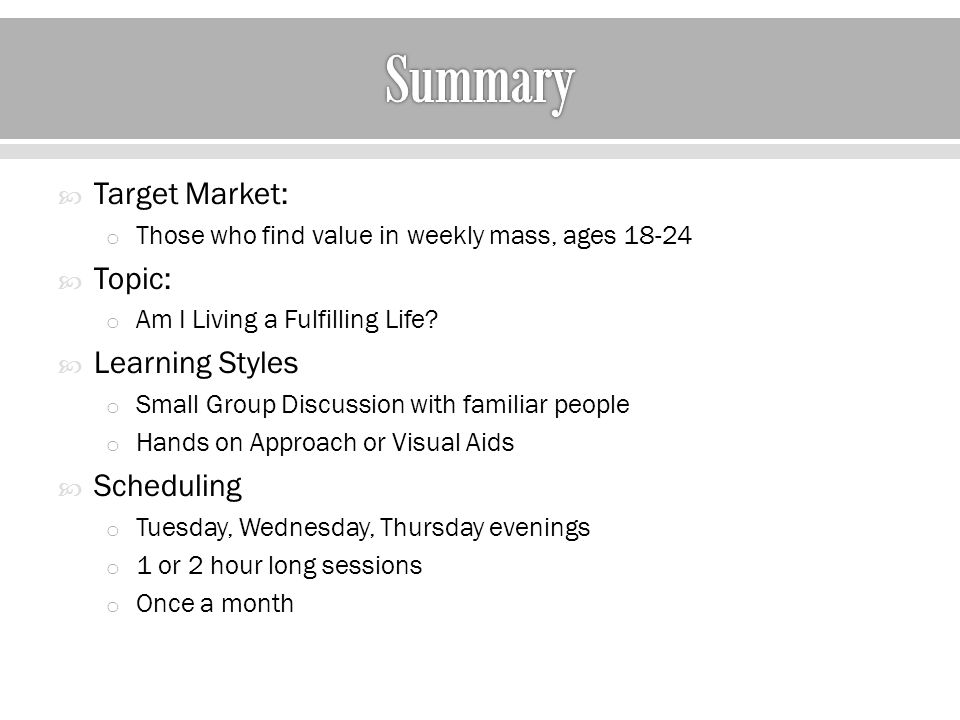  Target Market: o Those who find value in weekly mass, ages  Topic: o Am I Living a Fulfilling Life.