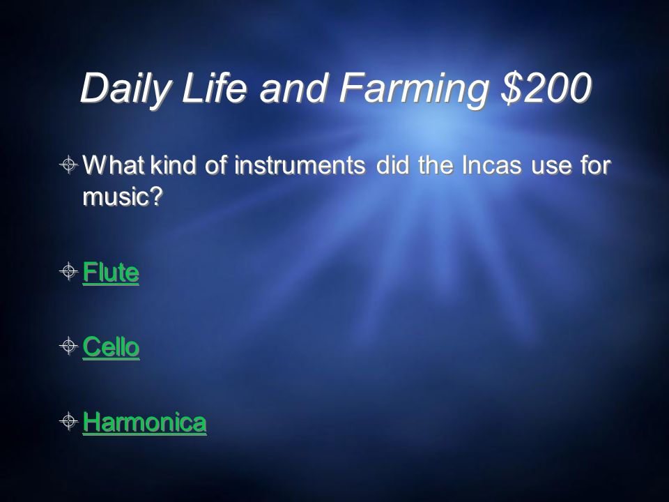 Daily Life and Farming $200  What kind of instruments did the Incas use for music.