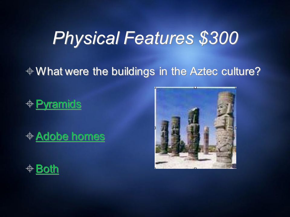 Physical Features $300  What were the buildings in the Aztec culture.