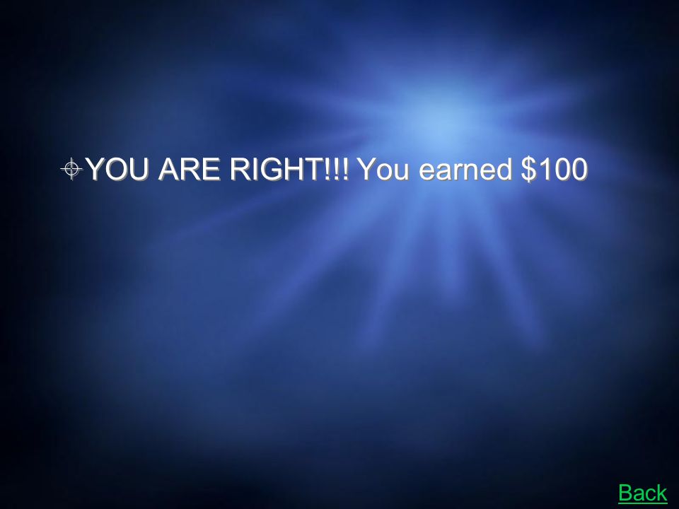  YOU ARE RIGHT!!! You earned $100 Back