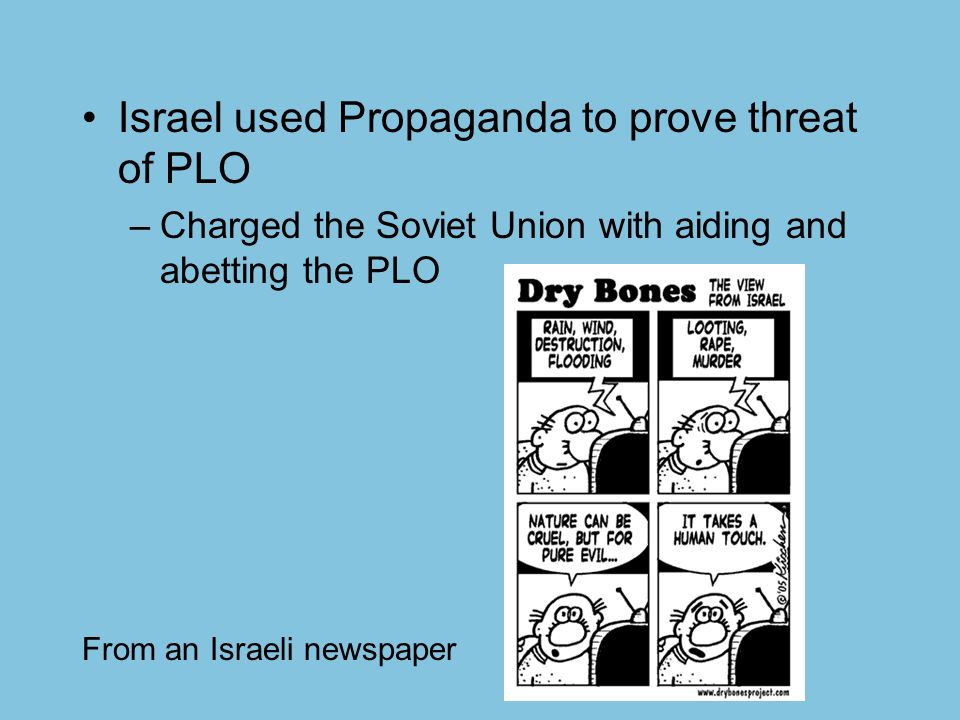 Israel used Propaganda to prove threat of PLO –Charged the Soviet Union with aiding and abetting the PLO From an Israeli newspaper