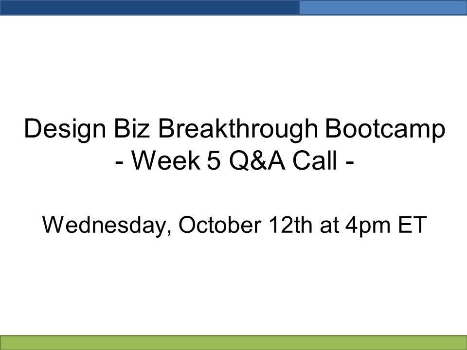Design Biz Breakthrough Bootcamp - Week 5 Q&A Call - Wednesday, October 12th at 4pm ET