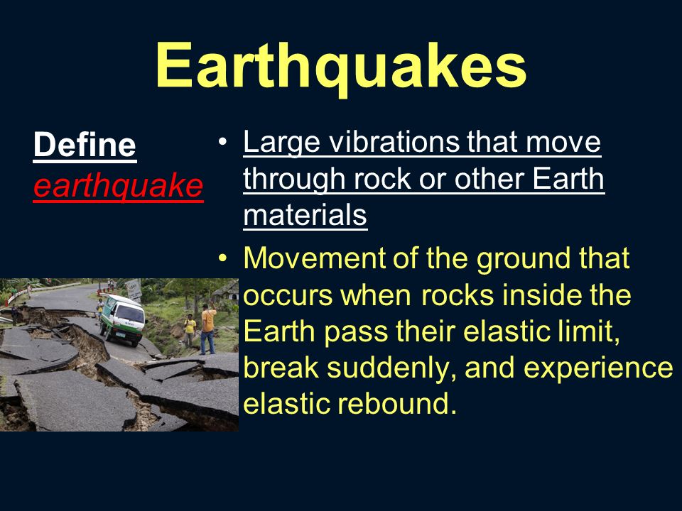 Earthquakes Define Earthquake Large Vibrations That Move Through Rock Or Other Earth Materials Movement Of The Ground That Occurs When Rocks Inside The Ppt Download