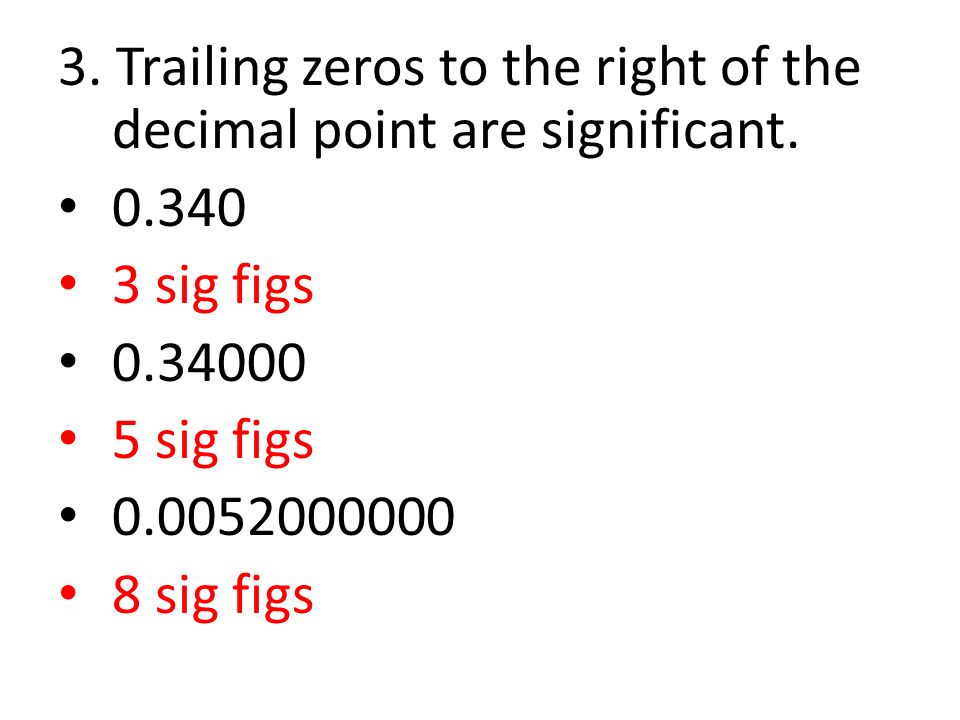 3. Trailing zeros to the right of the decimal point are significant.