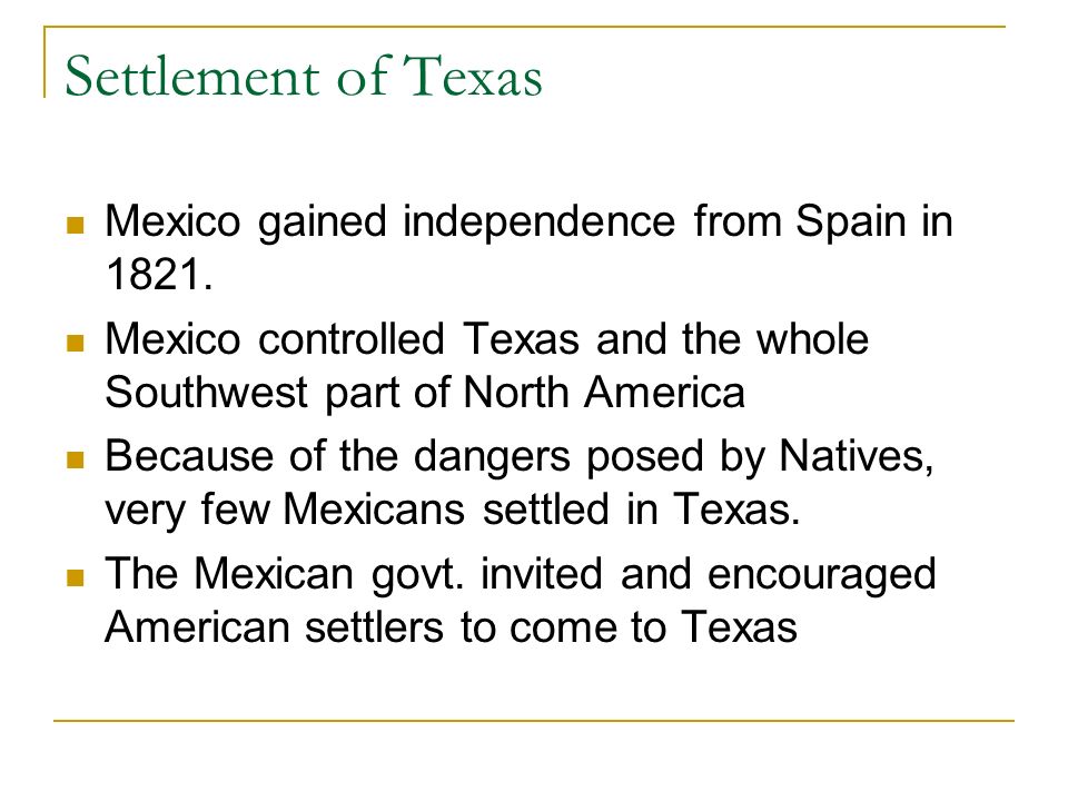 Settlement of Texas Mexico gained independence from Spain in 1821.
