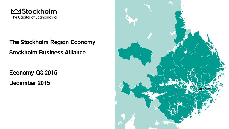 The Stockholm Region Economy Stockholm Business Alliance Economy Q ...