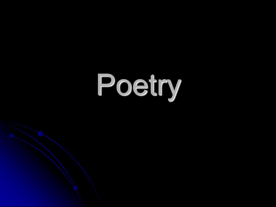 Poetry. Poetry is concentrated thought which focuses our attention ...