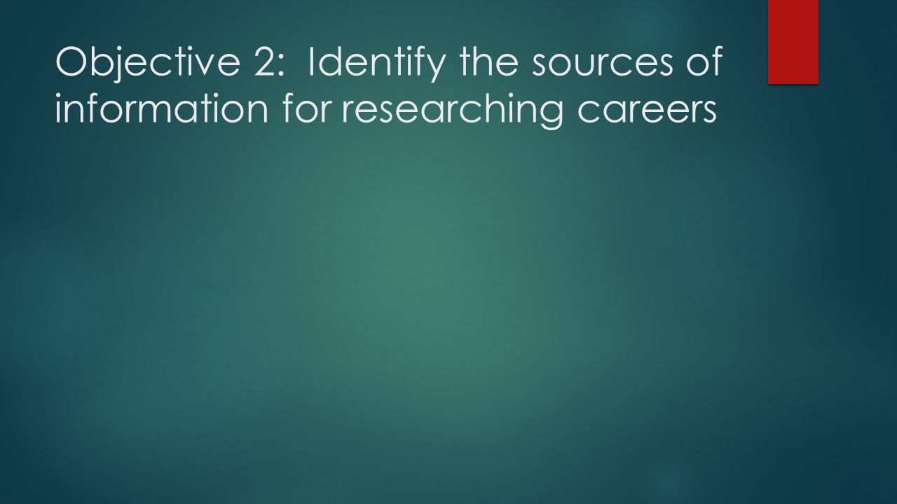 Objective 2: Identify the sources of information for researching careers