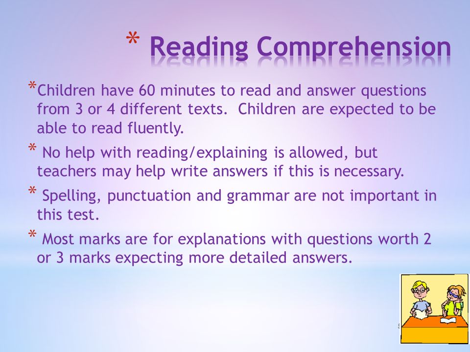 * Children have 60 minutes to read and answer questions from 3 or 4 different texts.