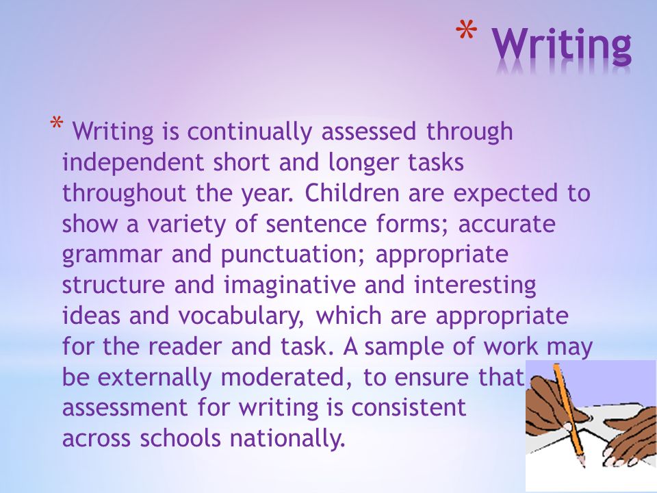 9 March 2016 * Writing is continually assessed through independent short and longer tasks throughout the year.