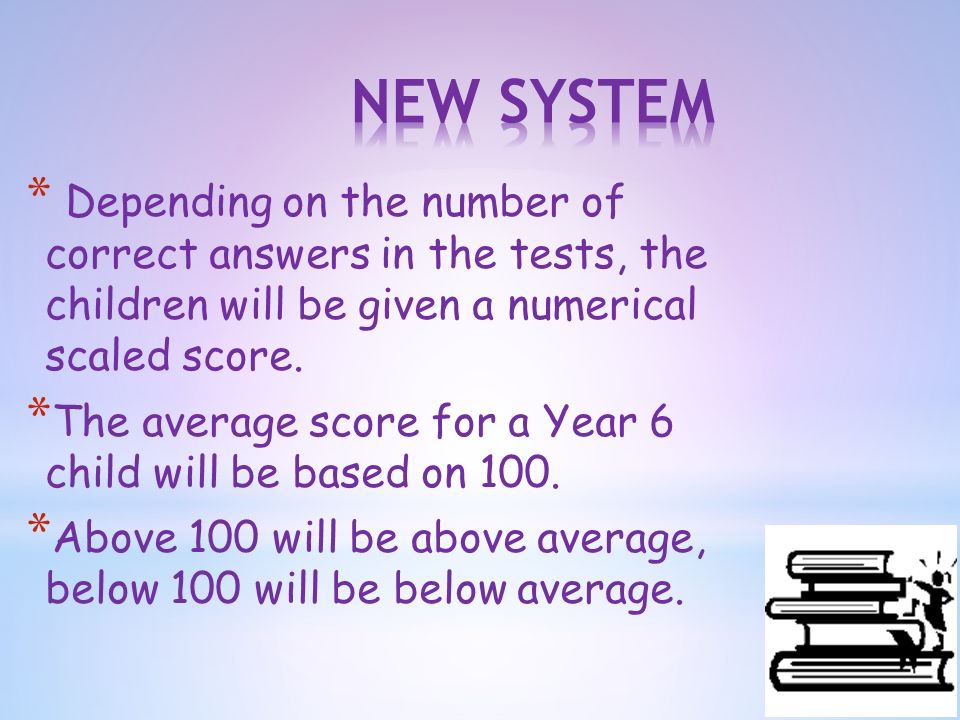 9 March 2016 * Depending on the number of correct answers in the tests, the children will be given a numerical scaled score.