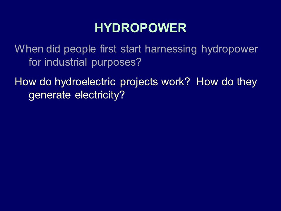 HYDROPOWER When did people first start harnessing hydropower for industrial purposes.