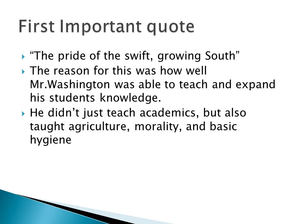  The pride of the swift, growing South  The reason for this was how well Mr.Washington was able to teach and expand his students knowledge.