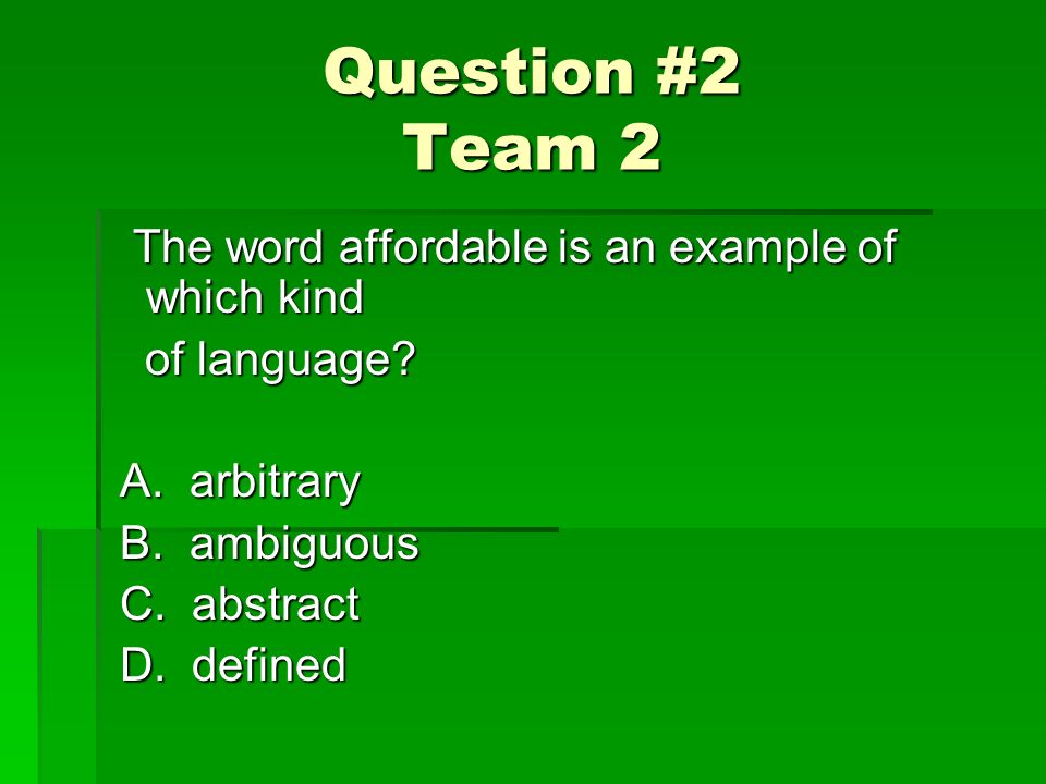 Question #2 Team 2 The word affordable is an example of which kind The word affordable is an example of which kind of language.
