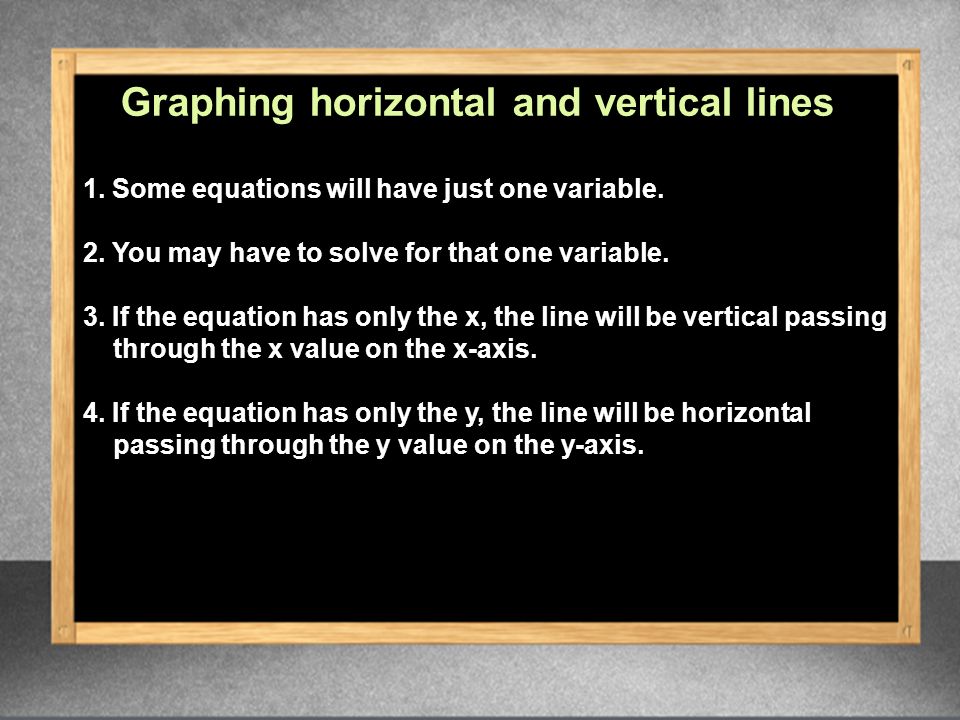 Graphing horizontal and vertical lines 1. Some equations will have just one variable.