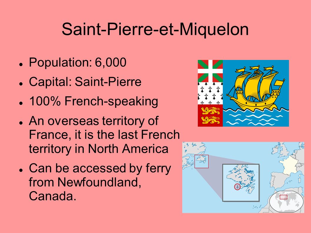 La Francophonie Amerique Du Nord Saint Pierre Et Miquelon Population 6 000 Capital Saint Pierre 100 French Speaking An Overseas Territory Of France Ppt Download