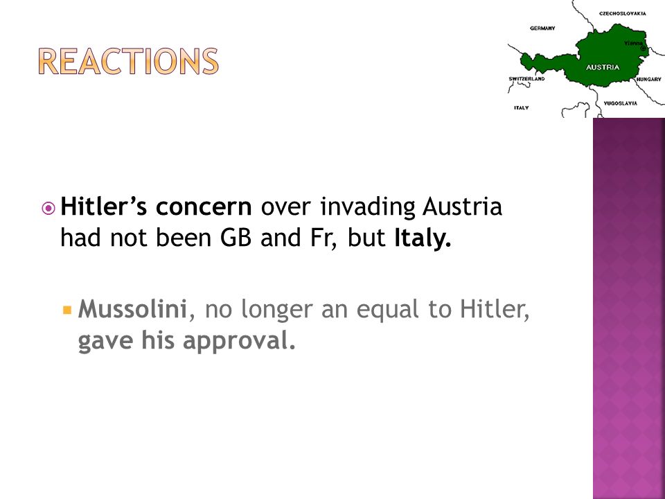 Hitler’s concern over invading Austria had not been GB and Fr, but Italy.