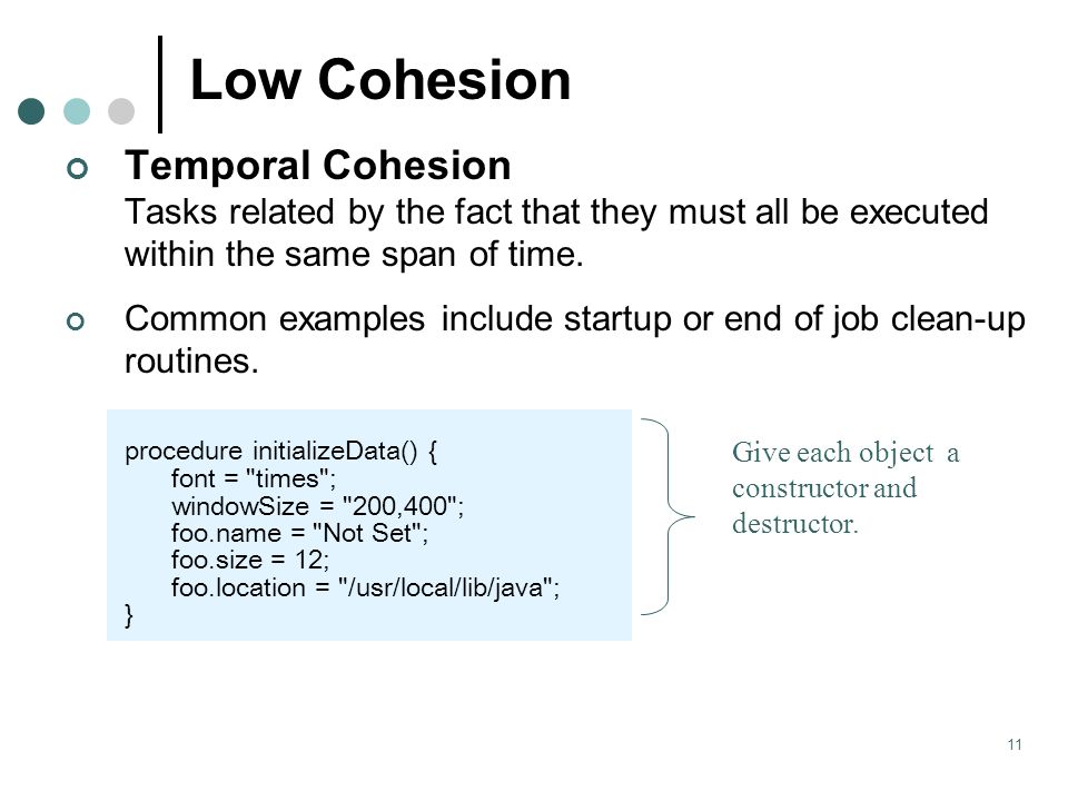 11 Low Cohesion Temporal Cohesion Tasks related by the fact that they must all be executed within the same span of time.