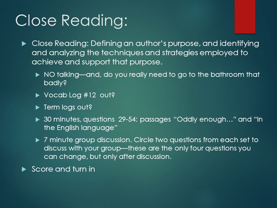 Close Reading:  Close Reading: Defining an author’s purpose, and identifying and analyzing the techniques and strategies employed to achieve and support that purpose.