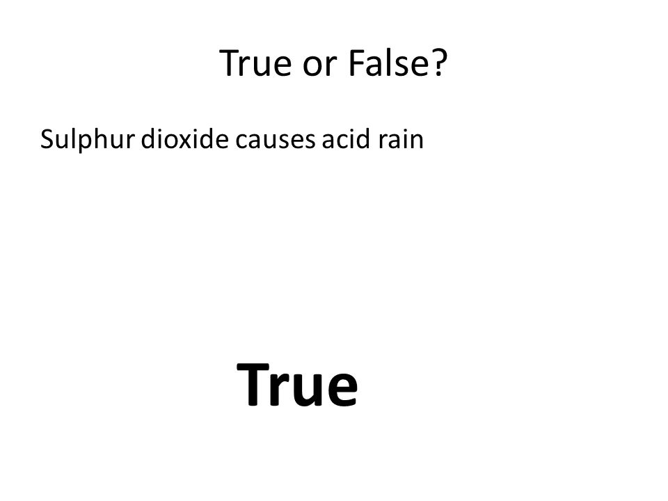 True or False Sulphur dioxide causes acid rain True