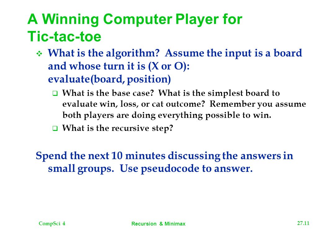 CompSci Recursion & Minimax A Winning Computer Player for Tic-tac-toe  What is the algorithm.