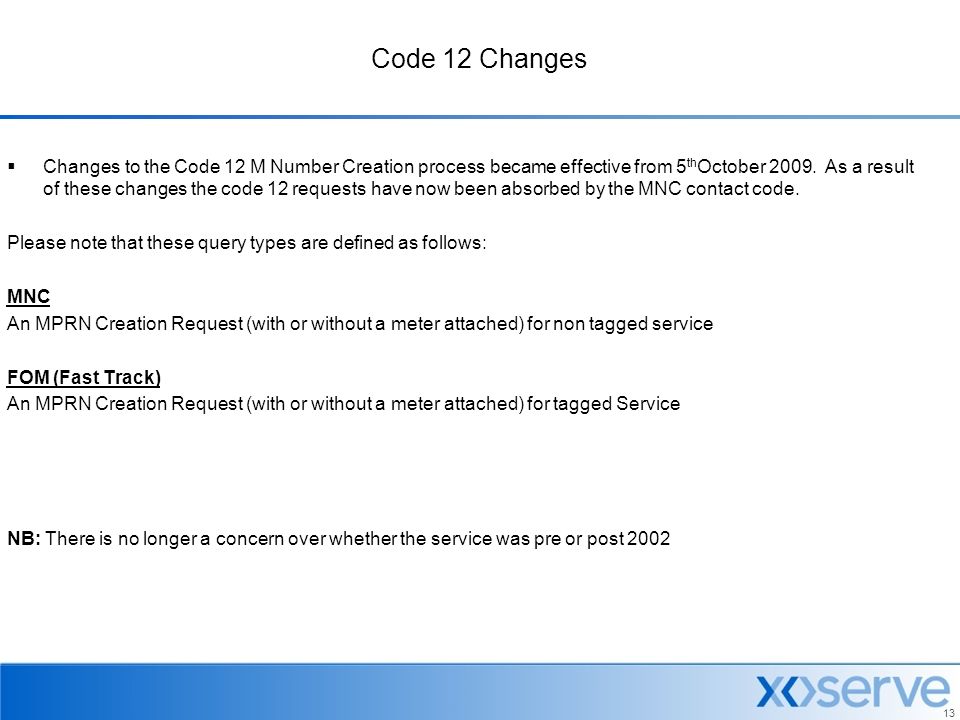 13 Code 12 Changes  Changes to the Code 12 M Number Creation process became effective from 5 th October 2009.