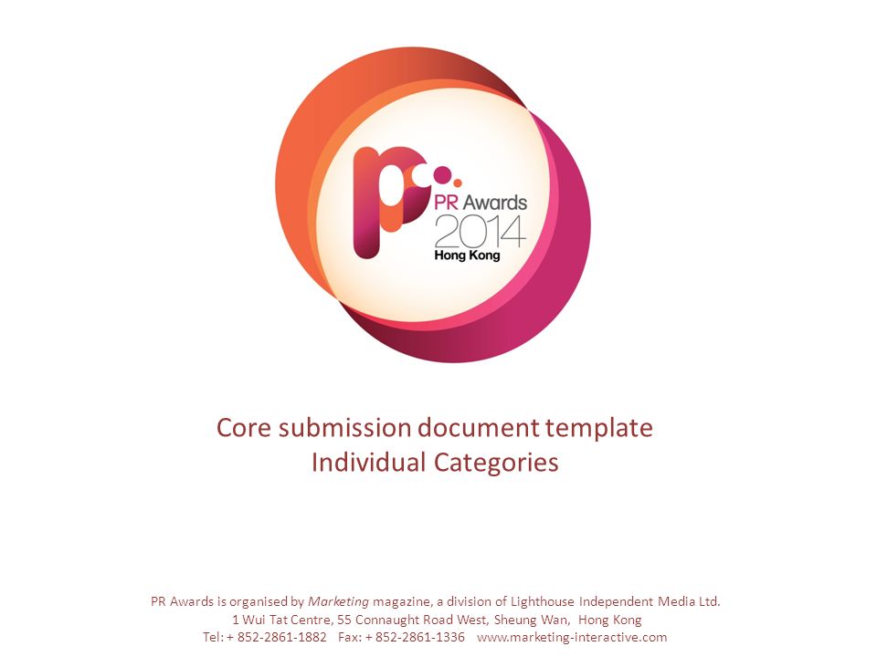 Core submission document template Individual Categories PR Awards is organised by Marketing magazine, a division of Lighthouse Independent Media Ltd.