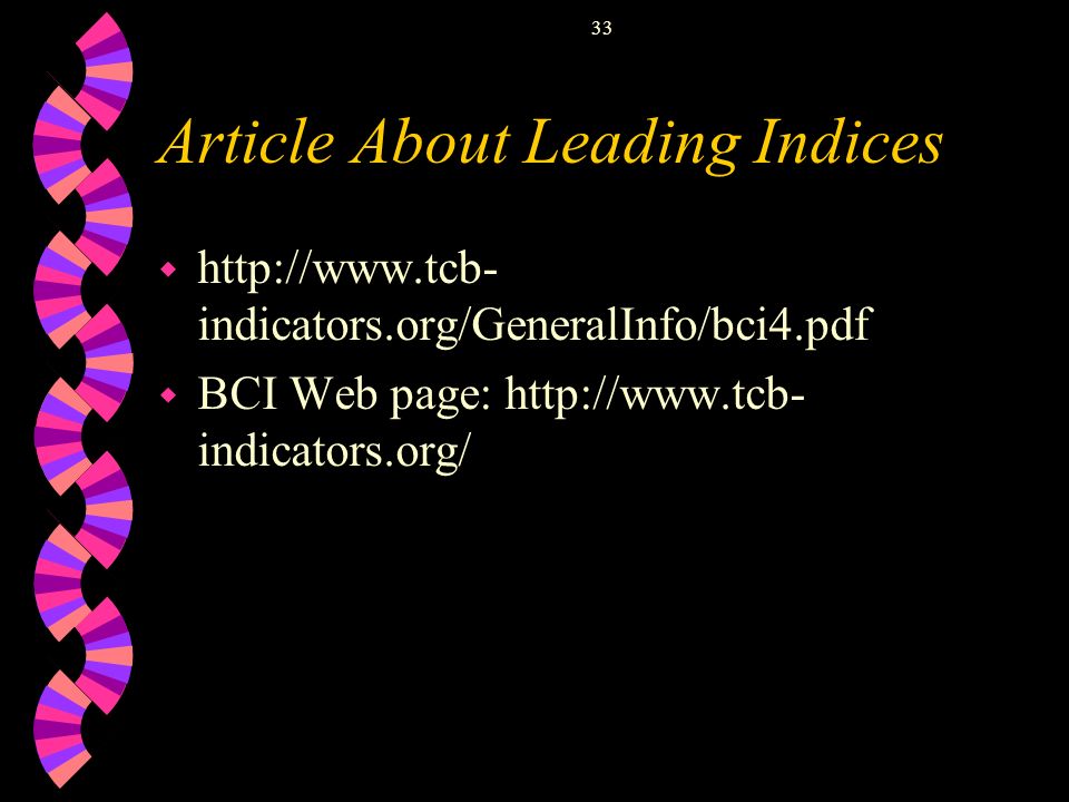 33 Article About Leading Indices w   indicators.org/GeneralInfo/bci4.pdf w BCI Web page:   indicators.org/