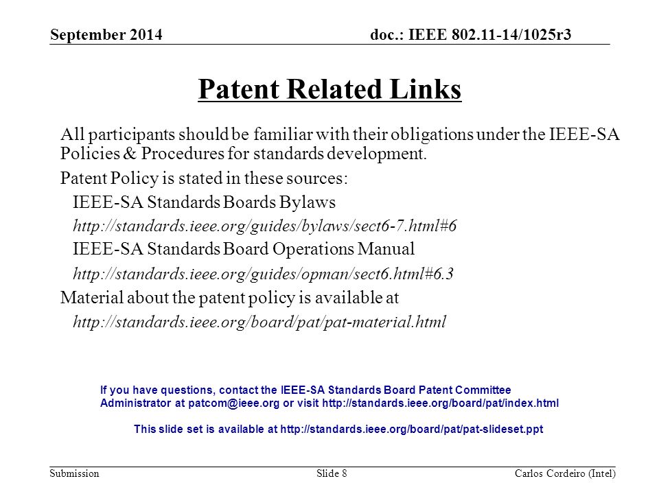 doc.: IEEE /1025r3 SubmissionSlide 8 Patent Related Links All participants should be familiar with their obligations under the IEEE-SA Policies & Procedures for standards development.