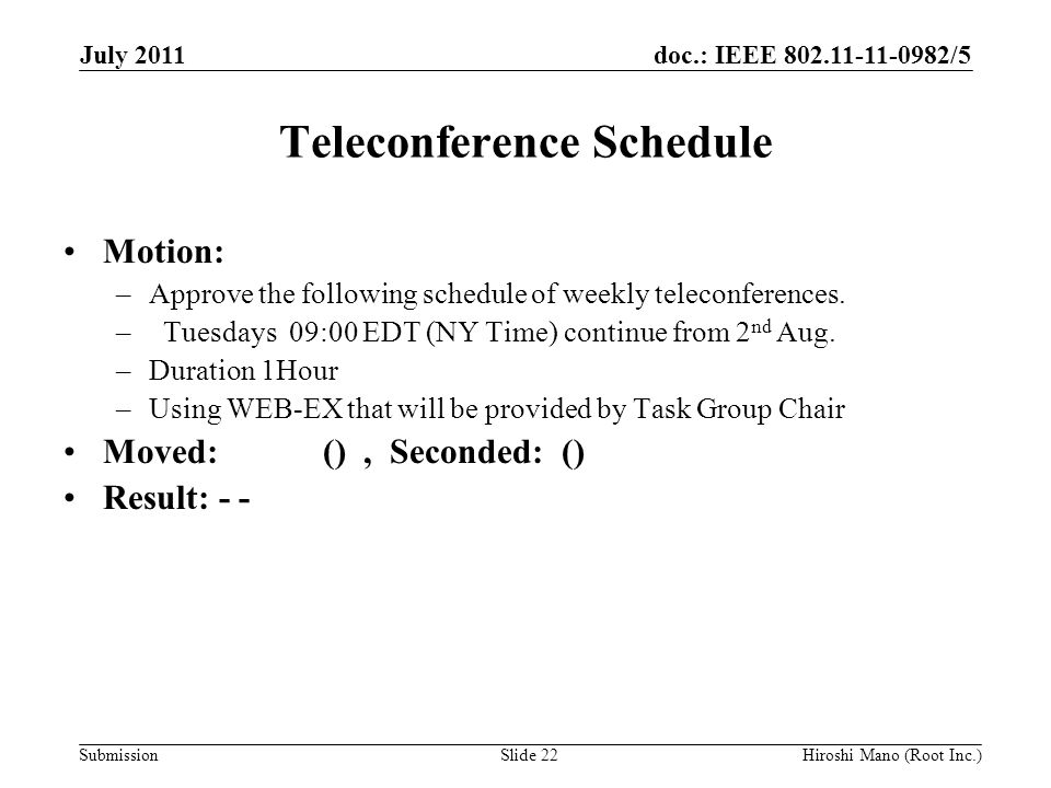 doc.: IEEE /5 Submission Teleconference Schedule Motion: –Approve the following schedule of weekly teleconferences.