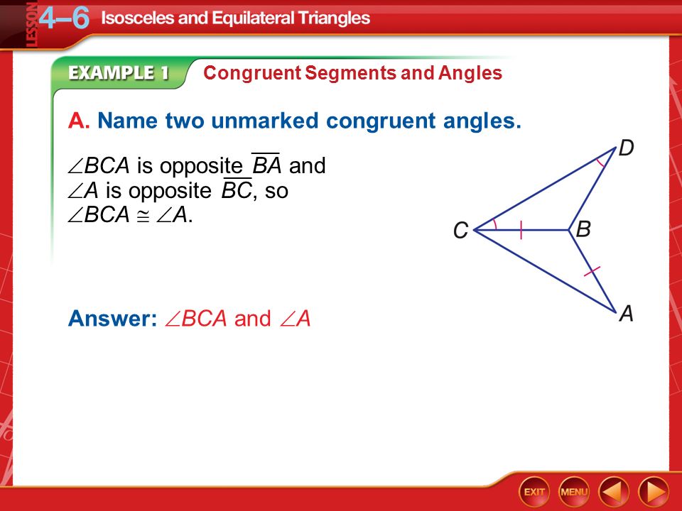 Example 1 Congruent Segments and Angles A. Name two unmarked congruent angles.