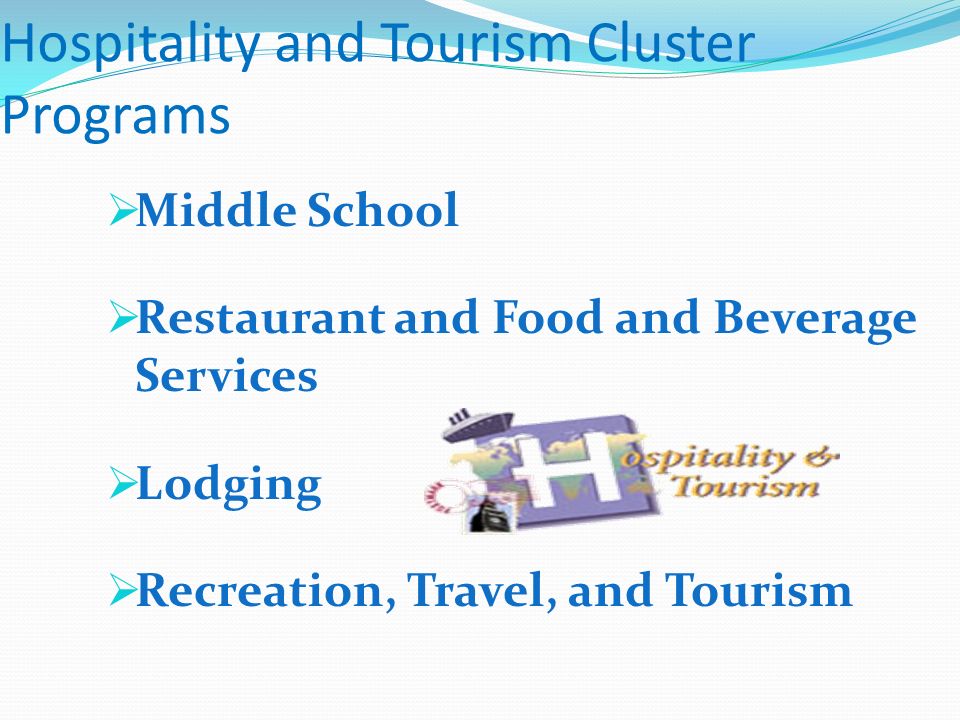 Hospitality and Tourism Cluster Programs  Middle School  Restaurant and Food and Beverage Services  Lodging  Recreation, Travel, and Tourism